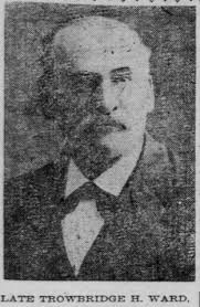 The Strangest Names In American Political History : Trowbridge Clark  Egleston (1857-1925), Trowbridge Hyer Ward (1851-1900)