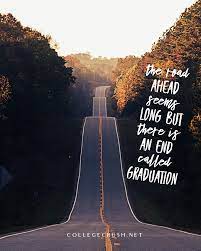I got a long road ahead of me to make people believe i'm not actually a huge douche. The Road Ahead Seems Long But There Is An End Called Graduation College Life Quotes College College Life Quotes College Motivation Sophomore Year College