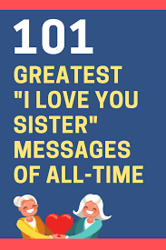 I hope that by saying i love you in many different ways, the special people in your life will have good memories that can sustain them during the more difficult moments in. 101 Meaningful I Love You Sister Messages And Quotes Futureofworking Com