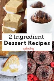 This diet, which involves obtaining most of your daily calories from fat and protein instead of carbs, ca. The Best 2 Ingredient Desserts Splendry