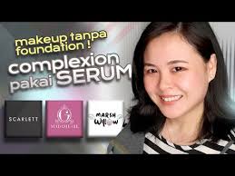Complexion Makeup Madame Gie, Scarlett & Marshwillow : Makeup Pakai Serum  tanpa Foundation