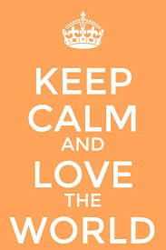  Keep Calm And Love The World Keep Calm Calm Keep Calm Quotes