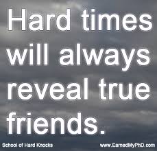 Today S Lesson From The Invisible University School Of Hard Knocks Hard Times Are Often Made Harder Because You Fi Jokes Quotes True Friends Words Of Wisdom