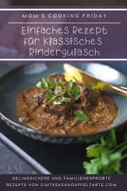 Klassisches Rindergulasch Mom S Cooking Friday Zimtkeks Und Apfeltarte Rezept In 2020 Gulasch Rindergulasch Rezepte