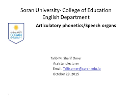 Find soran university information contact fees scholarships for international students to study in iraq. Soran University College Of Education English Department Articulatory Phonetics Speech Organs Talib M Sharif Omer Assistant Lecturer Ppt Download