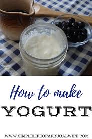 How To Make Yogurt At Home Tutorial Simple Life Of A Country Wife Best Food Ever Frugal Cooking Homemade Yogurt