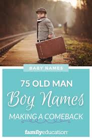 Names such as beckham and iker in particular have really taken off. 75 Old Man Names That Are Popular Again Familyeducation