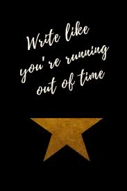 10 showtunes you can't help but sing along to. Amazon Com Write Like You Re Running Out Of Time Hamilton Notebook Journal Diary Alexander Hamilton Quotes Broadway Musical Fully Lined Pages 9781673769296 Publishing Pembroke Books