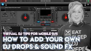 How To Add Your Own Dj Drops Sound Fx In Virtual Dj Mobile Dj Tips Youtube