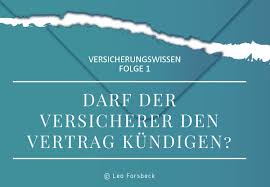 Was muss in der fristlosen kündigung stehen? Darf Die Versicherung Den Vertrag Kundigen Leo Forsbeck Versicherungsexperte Seit 1932