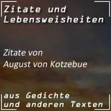 Maybe you would like to learn more about one of these? Zitate Von August Von Kotzebue August Von Kotzebue Zitate
