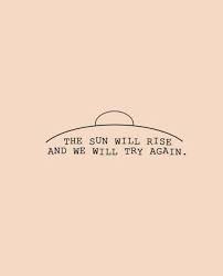 The Sun Will Rise And We Will Try Again Tomorrow Life Quotes The Sun Will Rise And We Will Try Again Good Life Quotes Life Quotes Rise Quotes