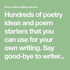 Hundreds Of Poetry Ideas And Poem Starters That You Can Use For Your Own Writing Say Good Bye To W Poetry Ideas Creative Writing Prompts Creative Writing Tips