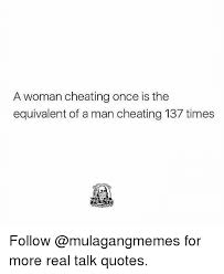 If you give a good thing to the world, then over time your karma will be good, and you'll receive good.. A Woman Cheating Once Is The Equivalent Of A Man Cheating 137 Times Follow For More Real Talk Quotes Cheating Meme On Me Me
