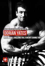 Dorian Yates Quotes If It Doesnt Challenge You It Doesnt Change You Dorian Yates Bodybuilding Posters Mr Olympia Legends