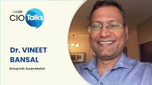 Dr Vineet Bansal has joined Surya Roshni as Group CIO
