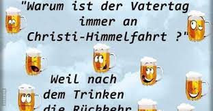 Wir haben eine große sammlung aus den verschiedensten bereichen zusammengestellt. Warum Ist Der Vatertag Immer An Christi Himmelfahrt Lustige Bilder Spruche Witze Echt Lustig