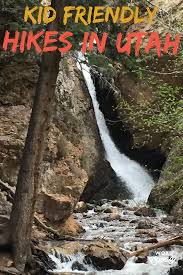 Kid Friendly Hikes In Utah Planning Away In 2020 Utah Hikes Utah Vacation Utah Parks