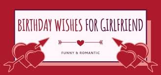 79 Happy Birthday Wishes For Girlfriend Funny Romantic Celebrate the special day of your bae with these cute and romantic happy birthday wishes for girlfriend. 79 happy birthday wishes for girlfriend