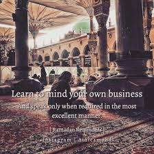  Benefits Of Minding Our Own Business Speaking Only When Required In The Most Excellent Manner Taking Good Mindfulness Life Changing Quotes Beautiful Words
