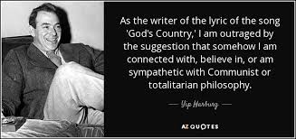 Maybe you would like to learn more about one of these? Yip Harburg Quote As The Writer Of The Lyric Of The Song God S