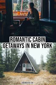 15 Romantic Cabin Getaways In New York In 2020 Romantic Cabin Getaway Getaway Cabins Romantic Cabin