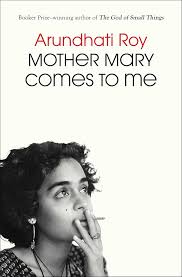 Mother Mary Comes to Me: Roy, Arundhati: 9781668094716: Amazon.com: Books