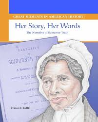 Her Story, Her Words: The Narrative of Sojourner Truth (Great Moments in  American History): Ruffin, Frances E.: 9780823943876: Amazon.com: Books