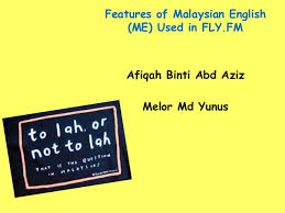 It was established in 2005 and broadcasts both in malay and english. Slide Presentation On Features Of Malaysian English Used In Fly Fm