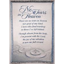 See more ideas about quotes, heaven quotes, grief quotes. No Tears In Heaven Tears In Heaven Heaven Poems Loved One In Heaven