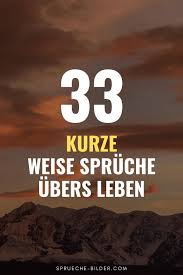 33 Kurze Weise Spruche Ubers Leben In 2020 Kurze Weise Spruche Spruche Leben Weiser Spruch