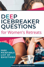 This series of free printable bible study lessons clarifies the misunderstood nature of god's law. Deep Icebreaker Questions For Women S Retreats Loving Christ Ministries