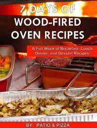 If You Are Looking For Culinary Inspiration You Just Found It The 7 Days Of Wood F Pizza Oven Recipes Wood Fired Wood Fired Oven Recipes Wood Fired Cooking