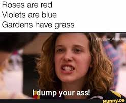 Roses Are Red Violets Are Blue Gardens Have Grass Rdump Yourass Ifunny Roses Are Red Funny Roses Are Red Violets Are Blue Roses Are Red Memes