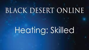 Refer to the black spirit guide for detailed information. Black Desert Online Knowledge Guide Heating Skilled Youtube