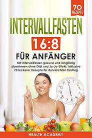 Hier erfährst du, wie es funktioniert, wie du es durchführen kannst und was es zu. Intervallfasten 16 8 Fur Anfanger Mit Intervallfasten Gesund Und Langfristig Abnehmen Ohne Diat Und Jo Jo Effekt Inklusive 70 Leckerer Rezepte Fur Den Leichten Einstieg Ebook Academy Health Amazon De Kindle Shop