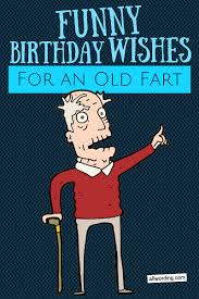 Funny old man birthday cards. Happy Birthday Old Man 21 Brutally Funny Birthday Wishes For Him Allwording Com