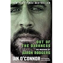 Out of the Darkness: The Mystery of Aaron Rodgers: O'Connor, Ian:  9780063297869: Amazon.com: Books