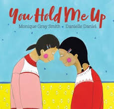 You Hold Me Up By Monique Gray Smith This Vibrant Picture Book Beautifully Illustrated By Celebrated Ar Books About Kindness Magazines For Kids Picture Book