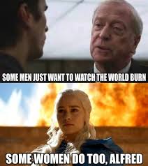 Some Women Just Want To Watch The World Burn Watch The World Burn Game Of Thrones 3 Game Of Thrones