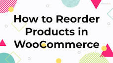 How to Reorder Products in WooCommerce - YouTube