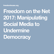 Freedom On The Net 2017 Manipulating Social Media To Undermine Democracy Social Media Democracy Manipulation