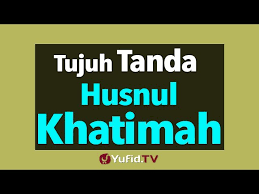 Hai orang orang yang beriman, bertaqwalah kepada allah dengan sebenar benar taqwa kepada nya dan janganlah sekali kali kamu mati melainkan dalam keadaan beragama islam. Tujuh Tanda Khusnul Khotimah Youtube