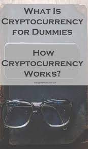 What Is Cryptocurrency For Dummies How Cryptocurrency Works Cryptocurrency It Works Dummy