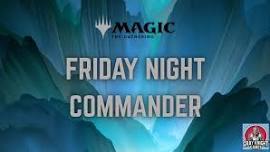 Friday Night Magic: Commander (Open Play)