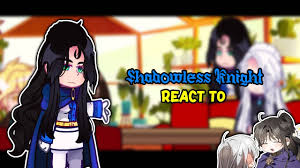 Shadowless Knight react | 1/? | MADE BY : ItzMaeツ - YouTube