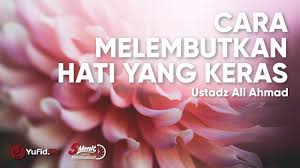 Tafsir ayat tentang berbakti kepada orangtua. Cara Melembutkan Hati Yang Keras Ustadz Ali Ahmad 5 Menit Yang Menginspirasi Youtube