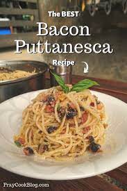 The Best Bacon Puttanesca Recipe Pray Cook Blog Recipe Easy Pasta Recipes Best Bacon Pasta Recipes