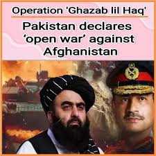 Pakistan declares 'open war' against Afghanistan ## In an operation named  'Ghazab lil Haq', Pakistan said it killed over 130 Taliban fighters in  Afghanistan as part of retaliatory action, responding to alleged