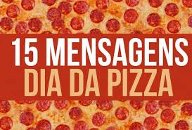 O dia da pizza é comemorado desde 1985. Mensagens Para O Dia Da Pizza Super Personalizados